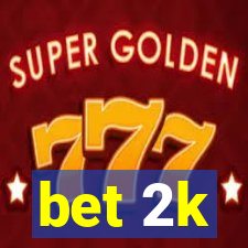bet 2k